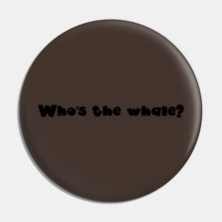 Who's the whale? Black Pin