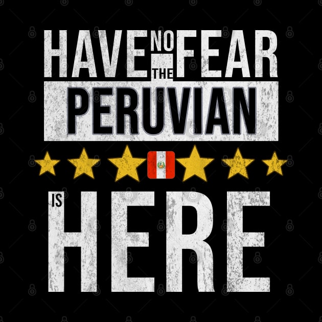Have No Fear The Peruvian Is Here - Gift for Peruvian From Peru by Country Flags