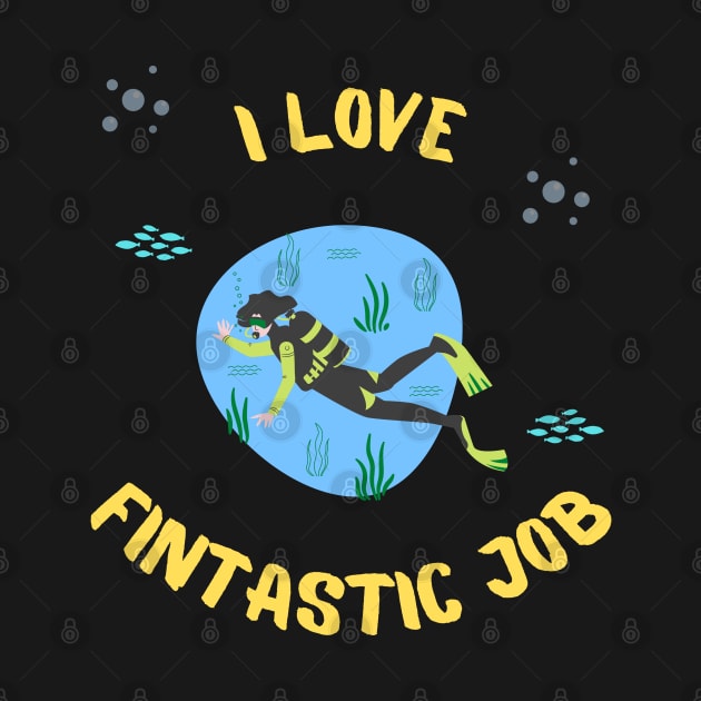 I Love Fintastic Job - Scuba Diving Funny Dive Lovers Gift - Gifts for Scuba Divers and Ocean Lovers by Famgift