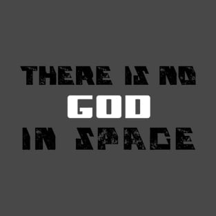 There is no God in Space T-Shirt