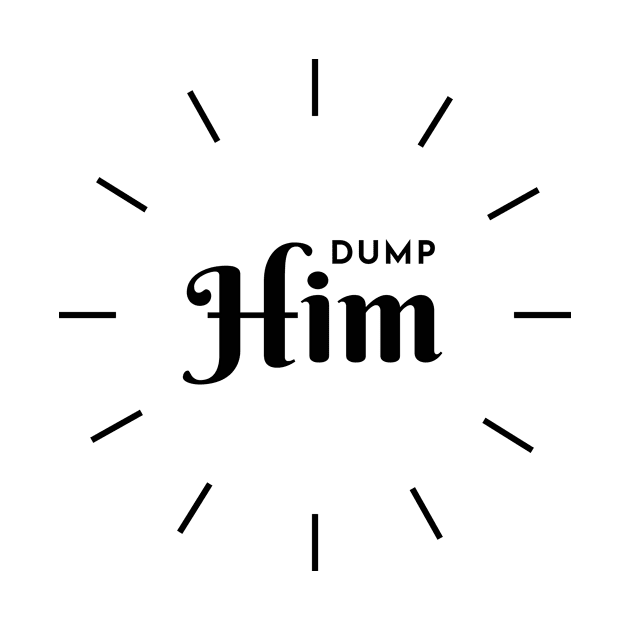 Dump him design by Tacocat and Friends