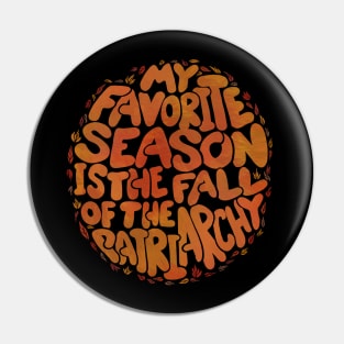 My favorite season is the fall of the patriarchy Pin