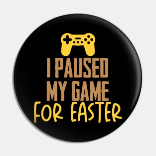 I Paused My Game For Easter Pin