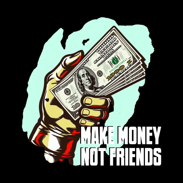 MAKE MONEY NOT FRIENDS by Pixy Official