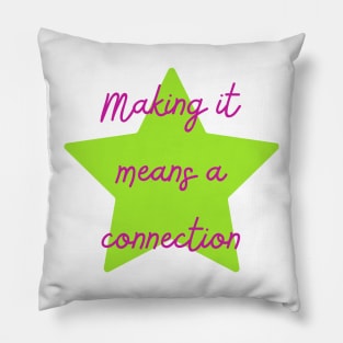 Making it Means a Connection - Lifes Inspirational Quotes Pillow