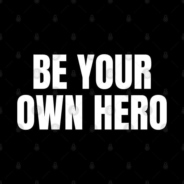 Be Your Own Hero Inspirational Motivational Quote by Art-Jiyuu