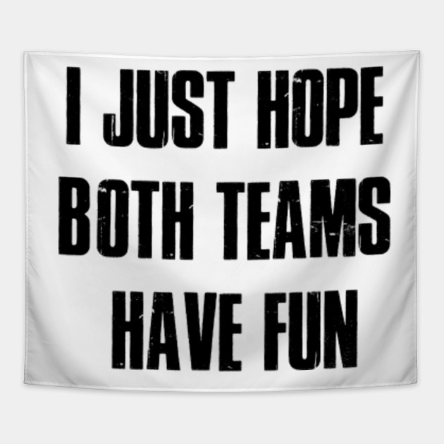 I Just Hope Both Teams Have Fun