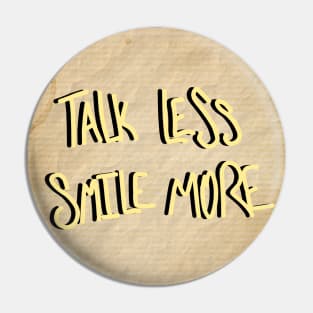 Talk Less Smile More Pin