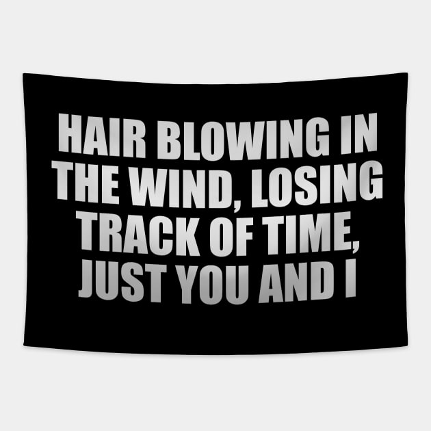 Hair blowing in the wind, losing track of time, just you and I Tapestry by D1FF3R3NT