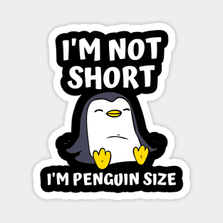 I'm Not Short I'm Penguin Size Magnet