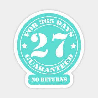 Birthday 27 for 365 Days Guaranteed Magnet