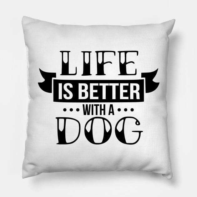 Life is better with a dog - funny dog quotes Pillow by podartist