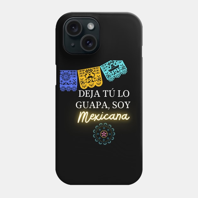 Deja tu lo guapa, soy mexicana Phone Case by Bruja Maldita