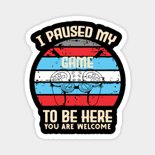 I Paused My Game to Be Here Gamer Gaming Retro Vintage Gift Magnet