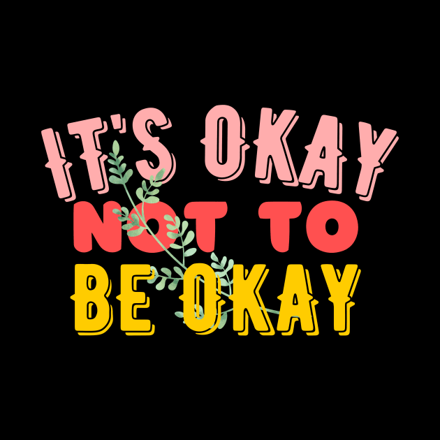 It's Okay Not To Be Okay - Mental Awareness by Feminist Vibes