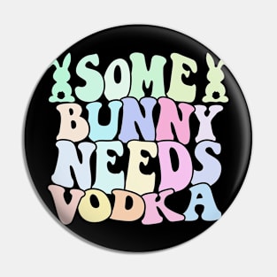 Some Bunny Needs Vodka Easter's Day Pin