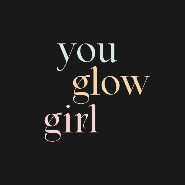 You Glow Girl 2, pastel text design by gusstvaraonica