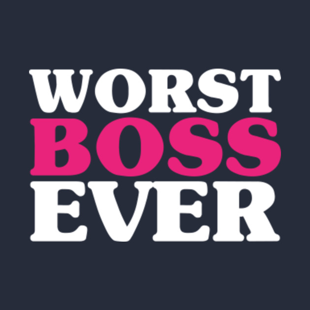 Worst Boss Ever Hot Pink Funny Work Job Worst Boss Ever T Shirt worst-boss-ever-hot-pink-funny-work-job-worst-boss-ever-t-shirt