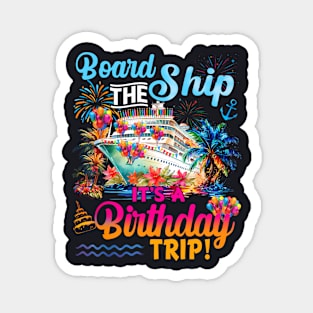 Board The Ship It's A Birthday Trip Cruise Birthday Vacation Magnet