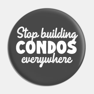 Stop Building Condos Everywhere Pin