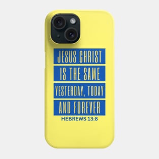 Jesus Christ Is The Same Yesterday Today and Forever | Christian Saying Phone Case