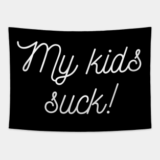 My kids suck! Tapestry