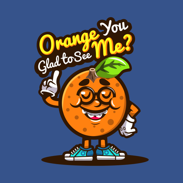 Orange You Glad To See Me by arigatodesigns