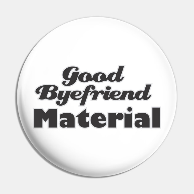 Good Byefriend Material Pin by at1102Studio