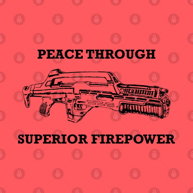 Peace Through Superior Firepower - Aliens by tvshirts