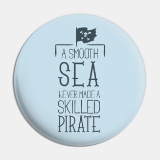 A Smooth Sea Never Made A Skilled Pirate - Typography Pin