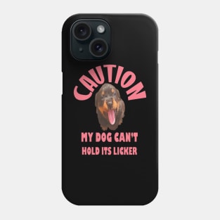 Caution My Dog Cant Hold Its Licker Rottweiler Puppy Phone Case