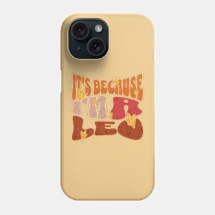 It's Because I'm a Leo Zodiac Retro Birthday Phone Case