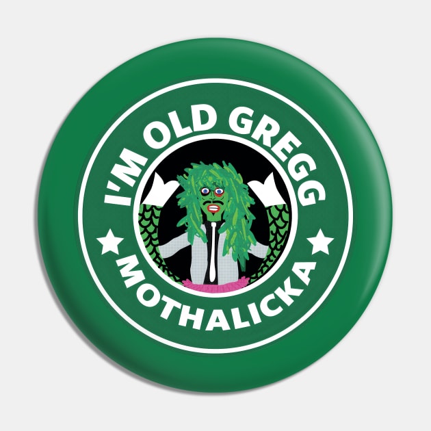 I'M OLD GREGG - MOTHALICKA Pin by bartknnth