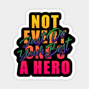 Not everyone's a hero just do your best Magnet