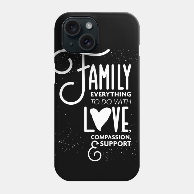 Family Everything To Do with Love Compassion and Support v1 Phone Case by Design_Lawrence