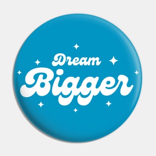 Dream Bigger Pin