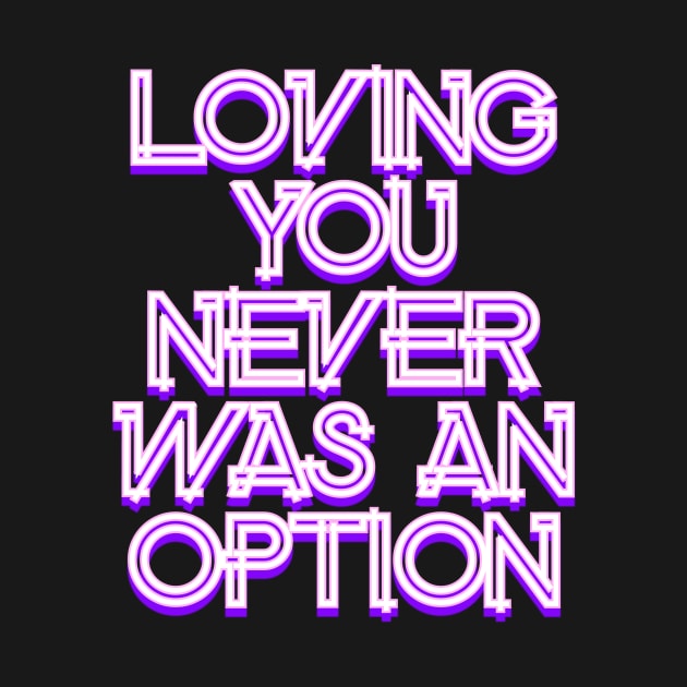 Loving you never was an option by Word and Saying