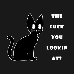 The Fuck You Lookin At? Funny Vulgar Novelty for Cat Lovers T-Shirt