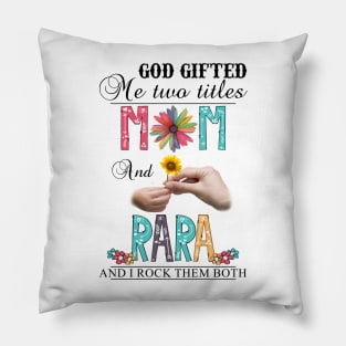 God Gifted Me Two Titles Mom And Rara And I Rock Them Both Wildflowers Valentines Mothers Day Pillow