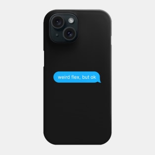 Weird Flex But Ok - Bubble Chat Funny Message Phone Case