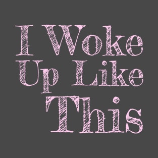 I Woke Up Like This Pink Text Girls Womens Funny T-Shirt