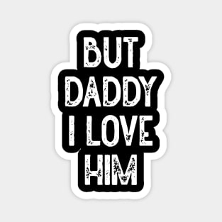 But Daddy I Love Him (White) Magnet