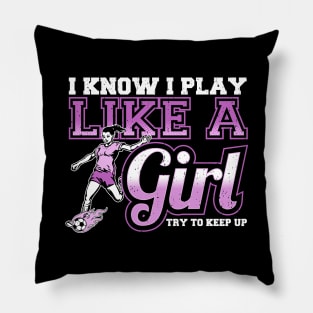 I Know I Play Like a Girl, Try To Keep Up Soccer Pillow