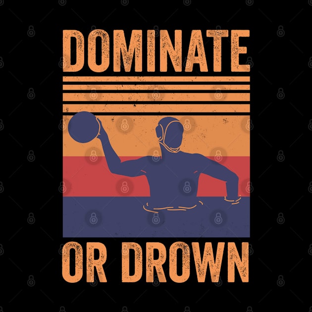 Dominate Or Drown Water Polo Player by tobzz