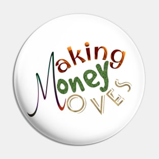 Making, money, moves Pin