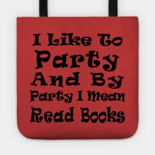 I Like to Party and by Party I Mean Read Books Tote