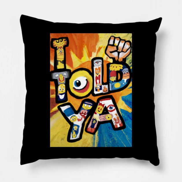 I told ya Pillow by TshirtMA