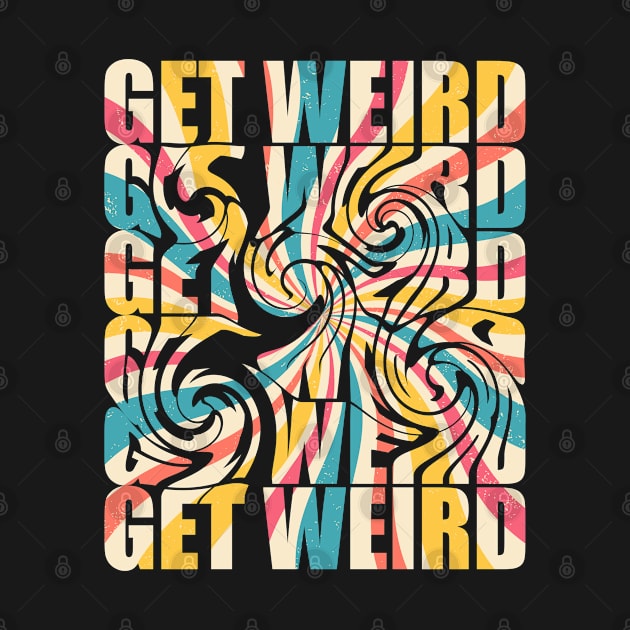 Get Weird - Get Weird Colorful by Kudostees