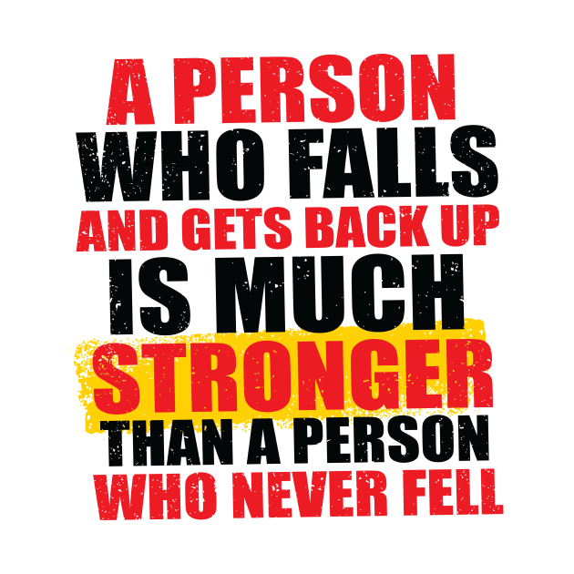 A Person Who Falls And Gets Back Up Is Much Stronger Than A Person Who Never Fell by ProjectX23Red