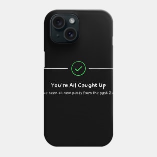 instagram you're all caught up Phone Case